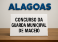 Placa com aviso sobre concurso da Guarda Municipal de Maceió em Alagoas.